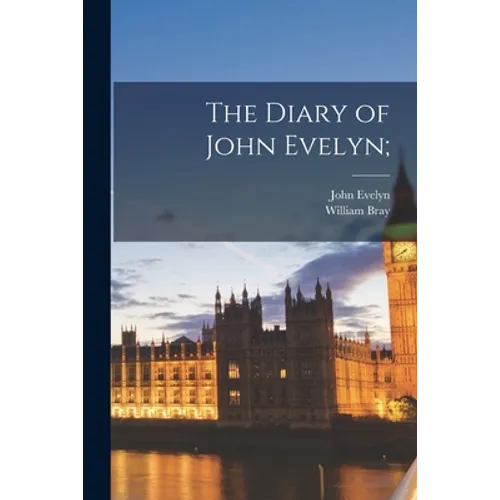 The Diary of John Evelyn;