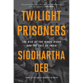 Twilight Prisoners: The Rise of the Hindu Right and the Fall of India