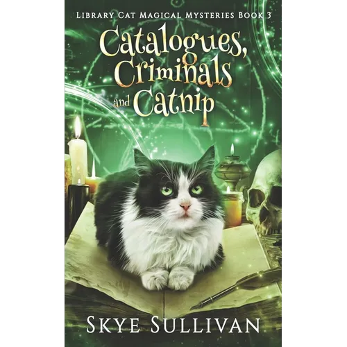 Catalogues, Criminals and Catnip: A Paranormal Cozy Mystery (Library Cat Magical Mysteries Book 3)