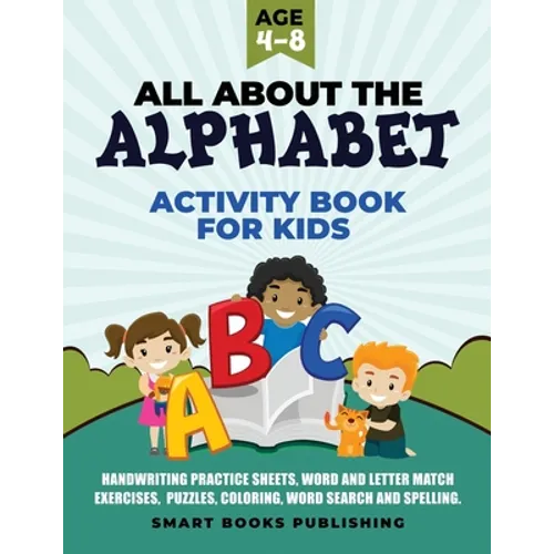 All About the Alphabet Activity Book for Kids 4-8: Handwriting Practice Sheets, Word and Letter Match Exercises, Puzzles, Letter Recognition, Coloring