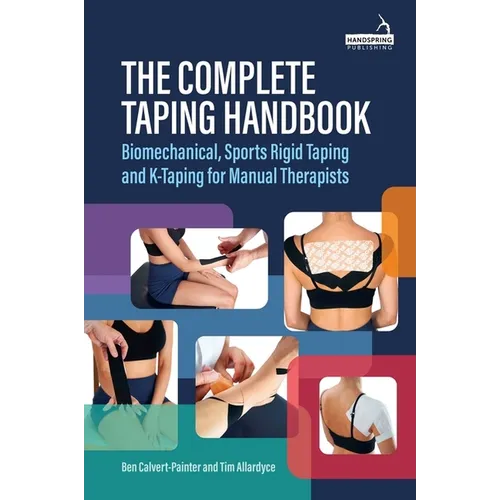 The Complete Taping Handbook: Biomechanical, Sports Rigid Taping and K-Taping for Manual Therapists