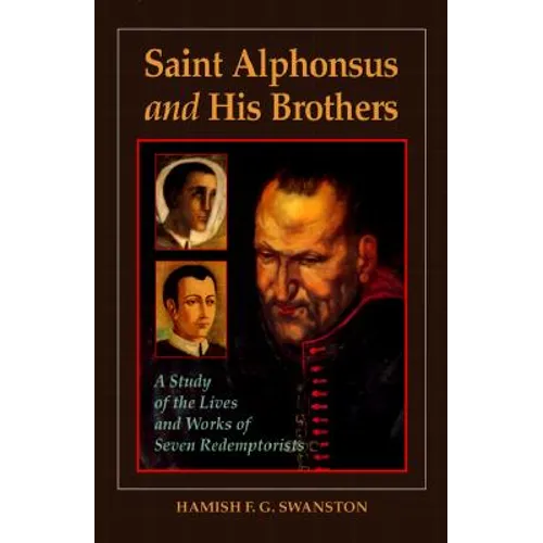 Saint Alphonsus and His Brothers: A Study of the Lives and Works of Seven Redemptorists