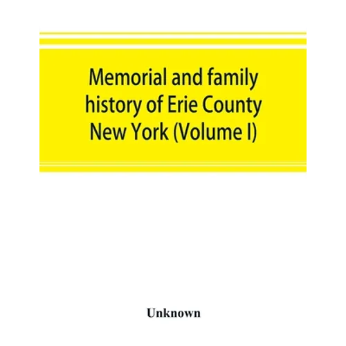 Memorial and family history of Erie County, New York (Volume I)