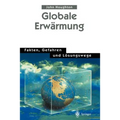 Globale Erwärmung: Fakten, Gefahren Und Lösungswege