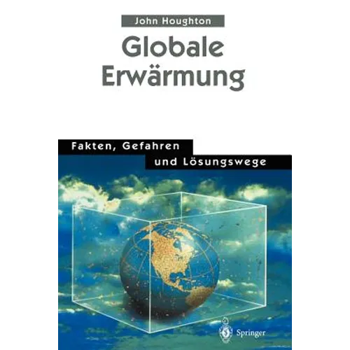 Globale Erwärmung: Fakten, Gefahren Und Lösungswege