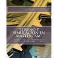 "Diseño y Simulacion en MasterCAM": Manual Práctico