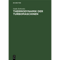 Thermodynamik Der Turbomaschinen: Thermodynamische Bewertung Und Berechnung Der Dampfturbinen, Turbo-Kompressoren, Turbo-Kältemaschinen Und Gastrubine
