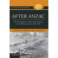 After Anzac: The Development of Australian Infantry on the Western Front, 1916-1918