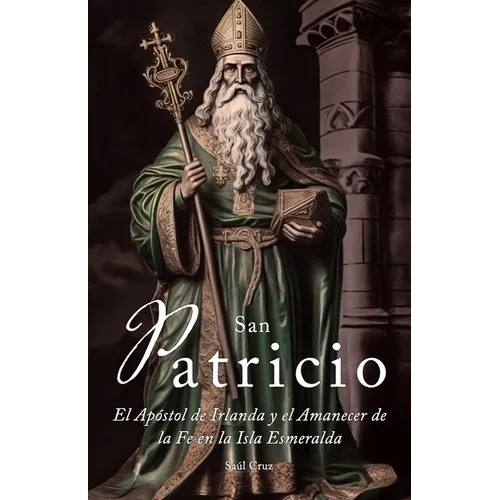 San Patricio: El Apóstol de Irlanda y el Amanecer de la Fe en toda la Isla Esmeralda