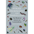 Myriad, Microscopic and Marvellous: The World of Antoni Van Leeuwenhoek