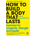 How to Build a Body That Lasts: Exercises for Longevity, Strength and Health