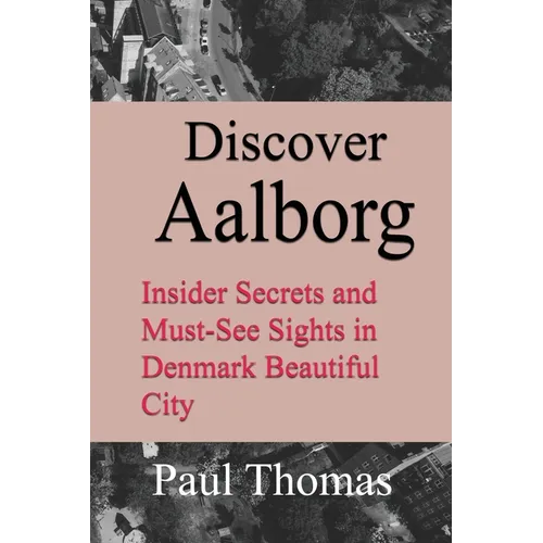 Discover Aalborg: Insider Secrets and Must-See Sights in Denmark Beautiful City - Paperback