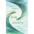 Live Slowly: A Gentle Invitation to Exhale