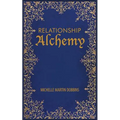 Relationship Alchemy: The Missing Ingredient to Heal and Create Blissful Family, Friendship, and Romantic Relationships
