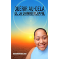 Guérir au-delà de la chimiothérapie: Un guide holistique pour les patients atteints de cancer