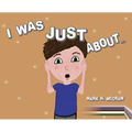 I Was Just About...