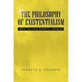 The Philosophy of Existentialism