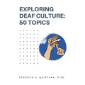 Exploring Deaf Culture: 50 Topics: Exploring Deaf Culture 50 Topics