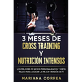 3 MESES DE CROSS TRAINING y NUTRICION INTENSOS: LOS MEJORES 90 WODS PERSONALIZADOS y DIETA PALEO PARA LOGRAR LA MEJOR VERSION DE TI