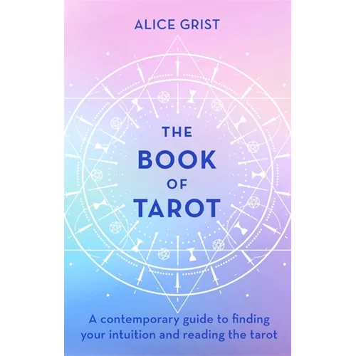 The Book of Tarot: A Contemporary Guide to Finding Your Intuition and Reading the Tarot