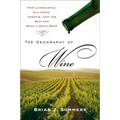 The Geography of Wine: How Landscapes, Cultures, Terroir, and the Weather Make a Good Drop