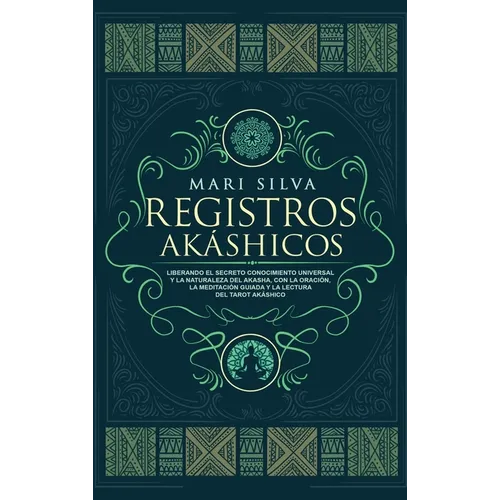 Registros Akáshicos: Liberando el secreto conocimiento universal y la naturaleza del Akasha, con la oración, la meditación guiada y la lectura del tar