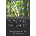 Thorns in My Garden: A Guide to Deliverance and Spiritual Warfare