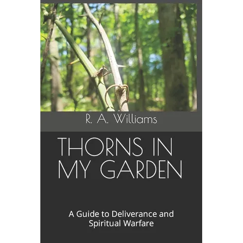 Thorns in My Garden: A Guide to Deliverance and Spiritual Warfare
