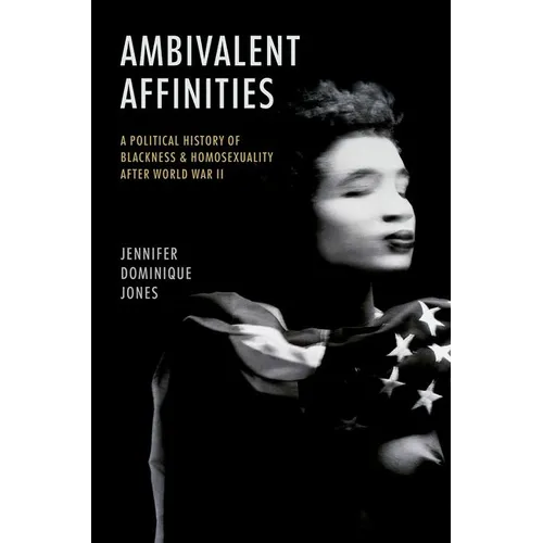 Ambivalent Affinities: A Political History of Blackness and Homosexuality After World War II