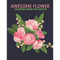 Awesome flower coloring book for adults: An Adult Coloring Book With Stress-relif, Easy and Relaxing Coloring Pages.