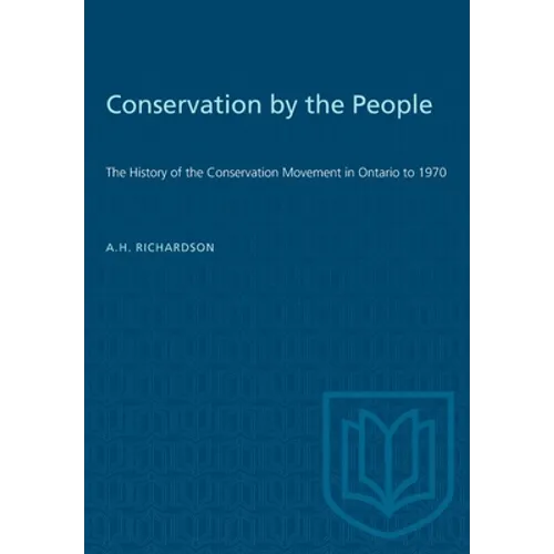 Conservation by the People: The History of the Conservation Movement in Ontario to 1970