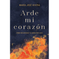 Arde Mi Corazón: Cómo Recuperar Tu Amor Por Dios