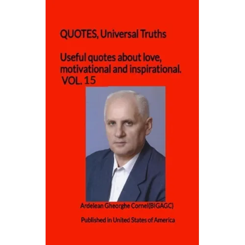 Useful quotes about love, motivational and inspirational. VOL.15: QUOTES, Universal Truths