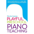 Playful Preschool Piano Teaching: How to teach piano to 3-5 year olds with listening, learning and laughter