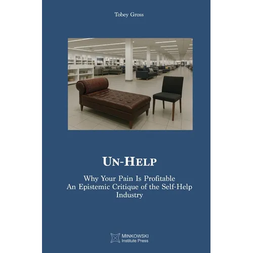 Un-Help: Why Your Pain Is Profitable. An Epistemic Critique of the Self-Help Industry