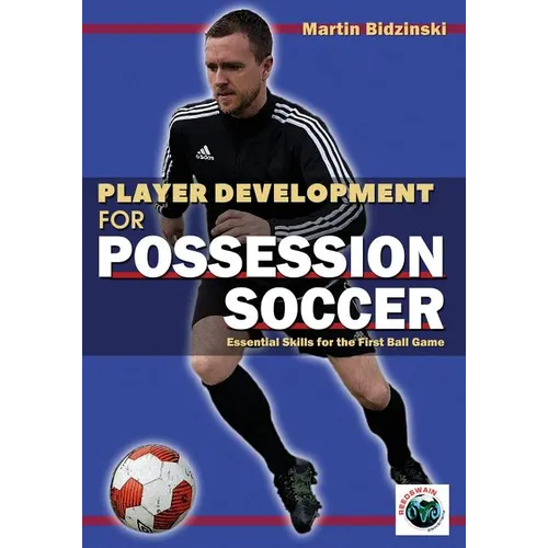 Player Development for Possession Soccer: Essential Skills for the First Ball Game