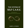 The System of Self C.A.R.E.: 4 Life Practices to Improve Mental Health and Performance