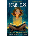 Fearless Growth Mindset Short Stories For Girls: Inspiring tales to build confidence, self-esteem, kindness, and resilience-perfect for ages 7-11, bed
