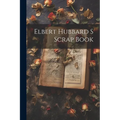 Elbert Hubbard S Scrap Book