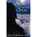 Seeing with Our Souls: Monastic Wisdom for Every Day