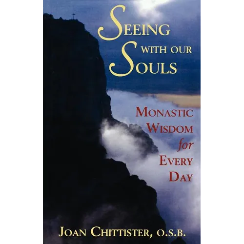 Seeing with Our Souls: Monastic Wisdom for Every Day