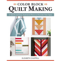 Color Block Quilt Making: 12 Quick-And-Easy Statement Pieces to Decorate Your Space