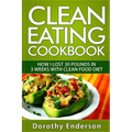 Clean Eating Cookbook: How I Lost 30 Pounds in 3 Weeks with Clean Food Diet