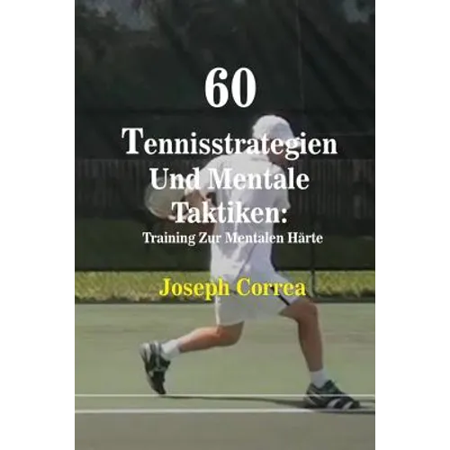 60 Tennisstrategien Und Mentale Taktiken: Training Zur Mentalen Härte