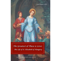 The Greatest of These is Love: The Life of St. Elizabeth of Hungary