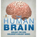 The Human Brain - Biology for Kids Children's Biology Books