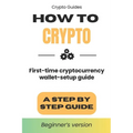 How to Crypto: First Time Cryptocurrency Wallet Setup Guide