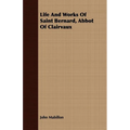 Life And Works Of Saint Bernard, Abbot Of Clairvaux
