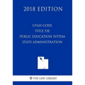 Utah Code - Title 53E - Public Education System - State Administration (2018 Edition)