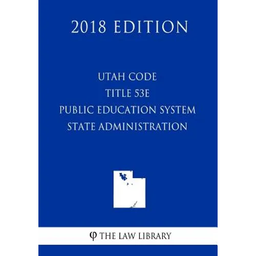 Utah Code - Title 53E - Public Education System - State Administration (2018 Edition)